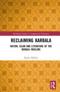 Reclaiming Karbala : Nation, Islam and Literature of the Bengali Muslims