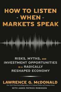 How to Listen When Markets Speak : Risks, Myths, and Investment Opportunities in a Radically Reshaped Economy