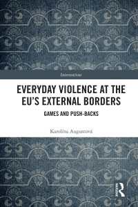 Everyday Violence at the EU’s External Borders : Games and Push-backs