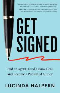 Get Signed : Find an Agent, Land a Book Deal, and Become a Published Author