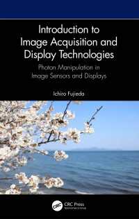 藤枝一郎（著）／画像取得・ディスプレイ技術入門<br>Introduction to Image Acquisition and Display Technologies : Photon manipulation in image sensors and displays