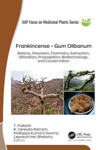 Frankincense – Gum Olibanum : Botany, Oleoresin, Chemistry, Extraction, Utilization, Propagation, Biotechnology, and Conservation