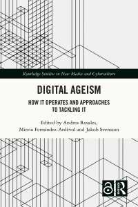 Digital Ageism : How it Operates and Approaches to Tackling it