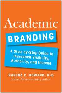 Academic Branding : A Step-by-Step Guide to Increased Visibility, Authority, and Income