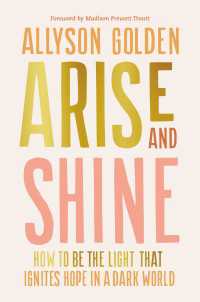 Arise and Shine : How to Be the Light That Ignites Hope in a Dark World