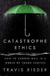 Catastrophe Ethics : How to Choose Well in a World of Tough Choices