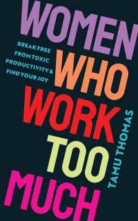 Women Who Work Too Much : Break Free from Toxic Productivity and Find Your Joy