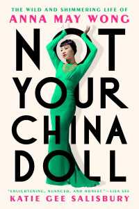 Not Your China Doll : The Wild and Shimmering Life of Anna May Wong