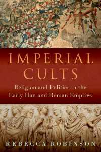 Imperial Cults : Religion and Empire in Early China and Rome