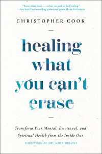 Healing What You Can't Erase : Transform Your Mental, Emotional, and Spiritual Health from the Inside Out
