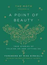 The Moth Presents: A Point of Beauty : True Stories of Holding On and Letting Go