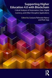 高等教育4.0とブロックチェーン対応<br>Supporting Higher Education 4.0 with Blockchain : Critical Analyses of Automation, Data, Digital Currency, and Other Disruptive Applications