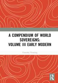 世界史上の君主名鑑（全３巻）第３巻：近代初期<br>A Compendium of World Sovereigns: Volume III Early Modern