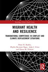 Migrant Health and Resilience : Transnational Competence in Conflict and Climate Displacement Situations