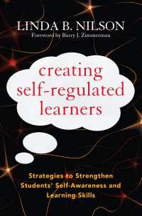 Creating Self-Regulated Learners : Strategies to Strengthen Students’ Self-Awareness and Learning Skills