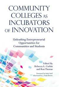 Community Colleges as Incubators of Innovation : Unleashing Entrepreneurial Opportunities for Communities and Students