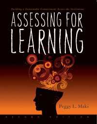 Assessing for Learning : Building a Sustainable Commitment Across the Institution（2 NED）