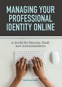 Managing Your Professional Identity Online : A Guide for Faculty, Staff, and Administrators