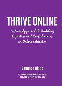 Thrive Online : A New Approach to Building Expertise and Confidence as an Online Educator