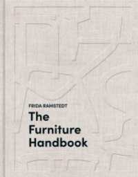 The Furniture Handbook : A Guide to Choosing, Arranging, and Caring for the Objects in Your Home