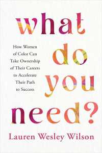 What Do You Need? : How Women of Color Can Take Ownership of Their Careers to Accelerate Their Path to Success