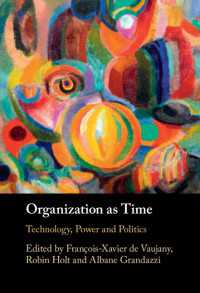 Organization as Time : Technology, Power and Politics