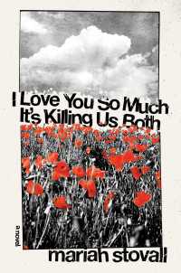 I Love You So Much It's Killing Us Both : A Novel