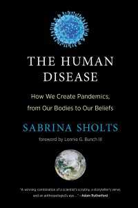 パンデミックと人間であることの脆弱性<br>The Human Disease : How We Create Pandemics, from Our Bodies to Our Beliefs