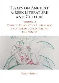 古代ギリシア文学・文化論集<br>Essays on Ancient Greek Literature and Culture: Volume 2, Comedy, Herodotus, Hellenistic and Imperial Greek Poetry, the Novels
