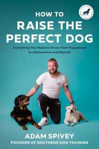 How to Raise the Perfect Dog : Everything You Need to Know from Puppyhood to Adolescence and Beyond A Puppy Training and Dog Training Book