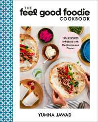 The Feel Good Foodie Cookbook : 125 Recipes Enhanced with Mediterranean Flavors