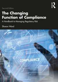 変わりゆくコンプライアンスの機能：ハンドブック（第２版）<br>The Changing Function of Compliance : A Handbook to Managing Regulatory Risk（2 NED）