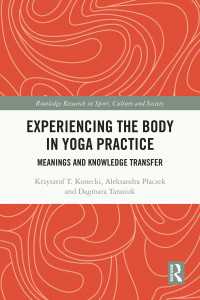 Experiencing the Body in Yoga Practice : Meanings and Knowledge Transfer