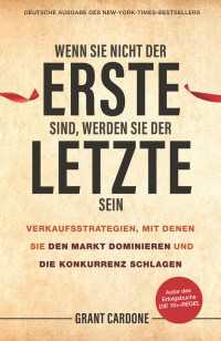 Wenn Sie nicht der Erste sind, werden Sie der Letzte sein : Verkaufsstrategien, mit denen Sie den Markt dominieren und die Konkurrenz schlagen