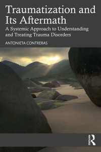 トラウマ障害を治療・理解するための体系的アプローチ<br>Traumatization and Its Aftermath : A Systemic Approach to Understanding and Treating Trauma Disorders