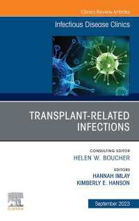 Transplant-Related Infections, An Issue of Infectious Disease Clinics of North America, E-Book
