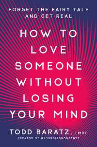 How to Love Someone Without Losing Your Mind : Forget the Fairy Tale and Get Real