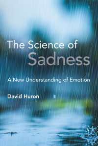 悲しい感情の科学<br>The Science of Sadness : A New Understanding of Emotion