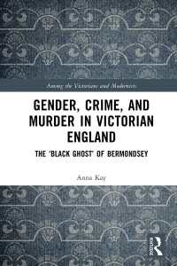 Gender, Crime, and Murder in Victorian England : The ‘Black Ghost’ of Bermondsey