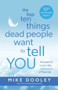 The Top Ten Things Dead People Want to Tell YOU : Answers to Inspire the Adventure of Your Life