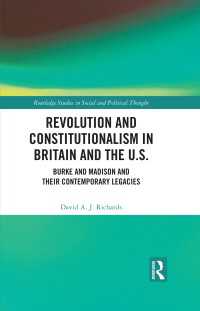 Revolution and Constitutionalism in Britain and the U.S. : Burke and Madison and Their Contemporary Legacies