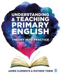 Understanding and Teaching Primary English : Theory Into Practice