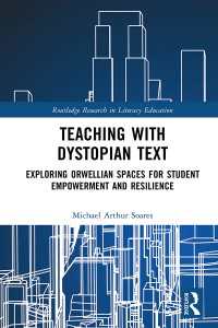 Teaching with Dystopian Text : Exploring Orwellian Spaces for Student Empowerment and Resilience