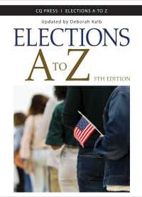 アメリカの選挙A-Z（第５版）<br>Elections A to Z（Fifth Edition (Revised and Updated Edition)）
