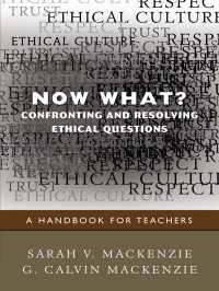 教師のための倫理問題ハンドブック<br>Now What? Confronting and Resolving Ethical Questions : A Handbook for Teachers