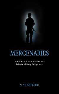 傭兵：私設軍・民間軍事会社ガイド<br>Mercenaries: A Guide to Private Armies and Private Military Companies