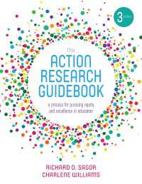 The Action Research Guidebook : A Process for Pursuing Equity and Excellence in Education（Third Edition）