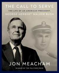 The Call to Serve : The Life of an American President, George Herbert Walker Bush: A Visual Biography
