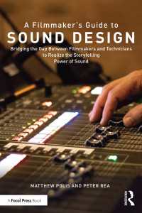 A Filmmaker’s Guide to Sound Design : Bridging the Gap Between Filmmakers and Technicians to Realize the Storytelling Power of Sound