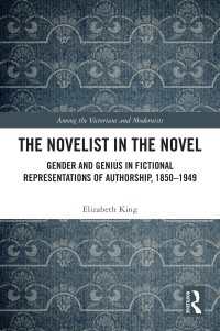 小説の中の登場人物としての小説家：比較文学1850-1949年<br>The Novelist in the Novel : Gender and Genius in Fictional Representations of Authorship, 1850–1949